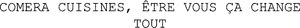 COMERA CUISINES, ÊTRE VOUS ÇA CHANGE TOUT_logo