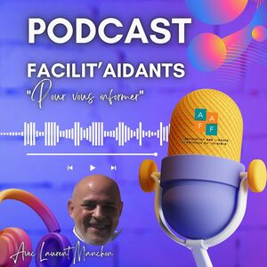 PODCAST FACILIT'AIDANTS " Pour vous informer "AAFF  Avec Laurent Manchon_logo
